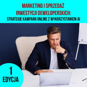Szkolenie "Marketing i sprzedaż inwestycji deweloperskich – strategie kampanii online z wykorzystaniem AI"