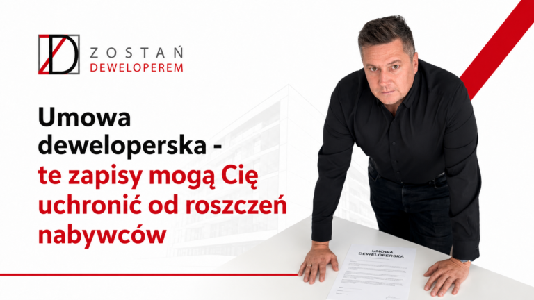 Umowa deweloperska od kuchni – co musi zawierać, jakie zapisy chronią dewelopera, a jakie rodzą ryzyko roszczeń od nabywców